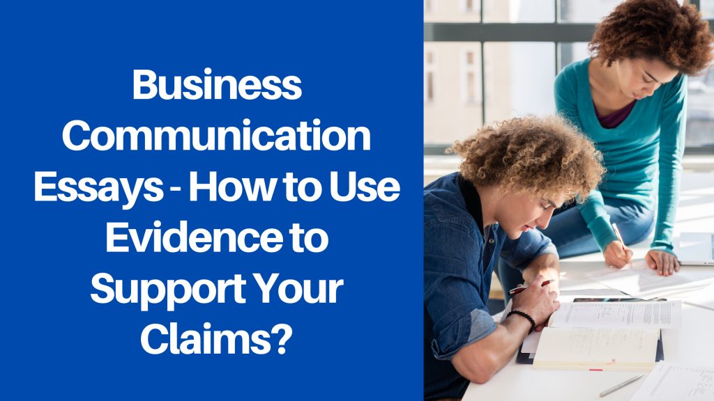 Business Communication Essays - How to Use Evidence to Support Your Claims